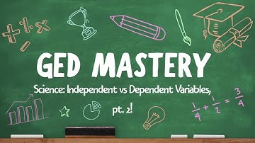 GED Science: More Independent and Dependent Variable Practice