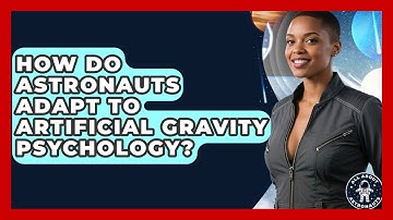 How Do Astronauts Adapt To Artificial Gravity Psychology? - All About Astronauts