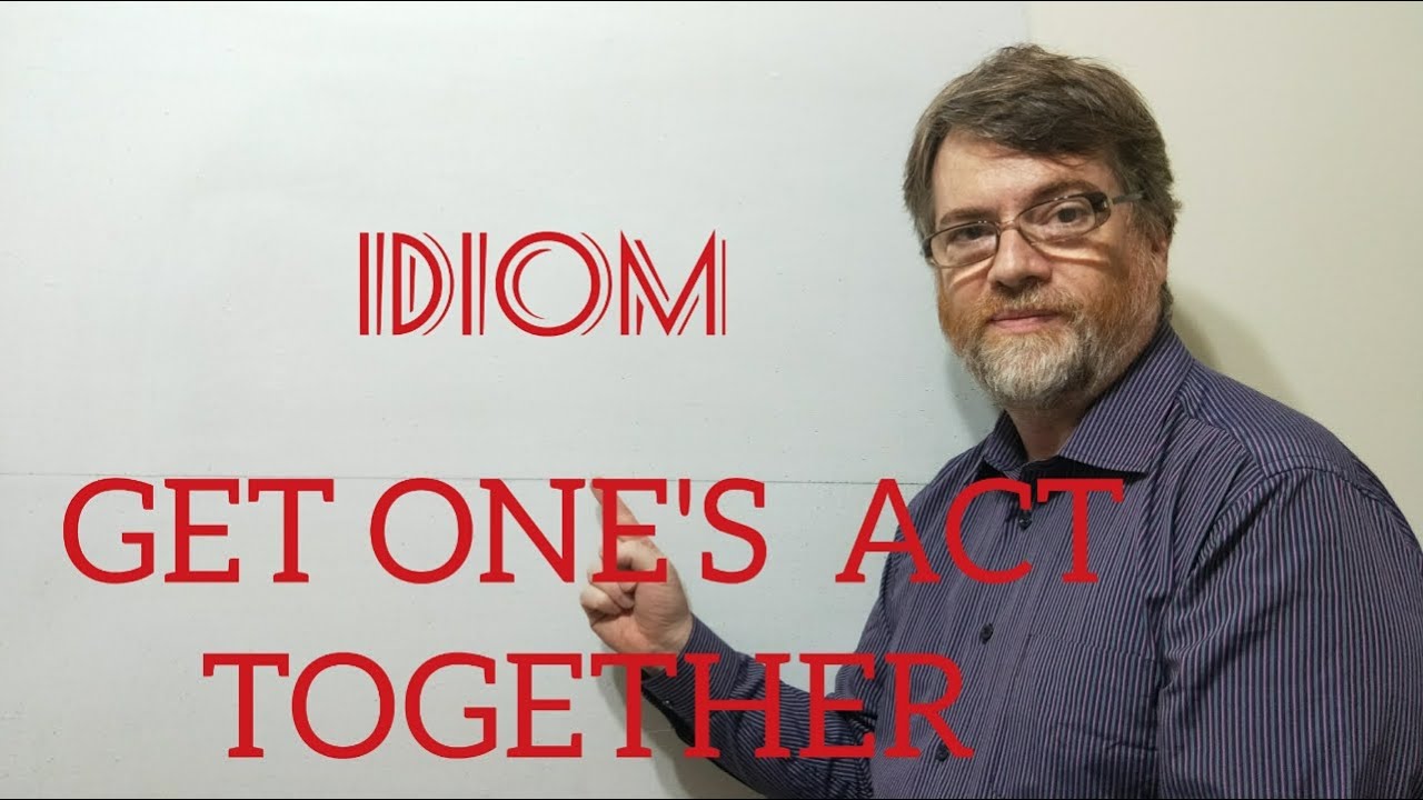 English Tutor Nick P Idioms 337 Get One s Act Together YouTube english-tutor-nick-p-idioms-337-get-one-s-act-together-youtube