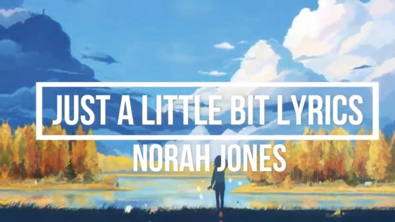 Just A Little Bit (Lyrics) Norah