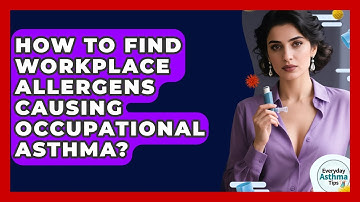 How To Find Workplace Allergens Causing Occupational Asthma? - Everyday Asthma Tips