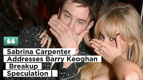 Sabrina Carpenter Addresses Barry Keoghan Breakup Speculation