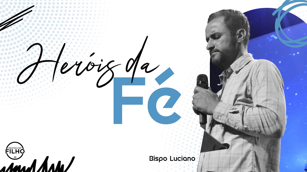HERÓIS DA FÉ - BISPO LUCIANO | Ministério Ser Filho