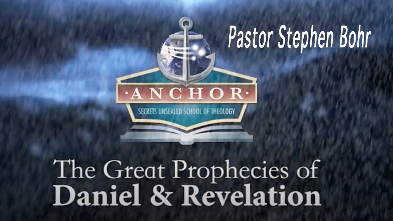 8. The Great Prophecies of Daniel and Revelation - Pastor Stephen Bohr - Anchor 2016