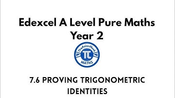 7.6 Proving Trigonometric Identities - Edexcel A Level Pure Mathematics Year 2