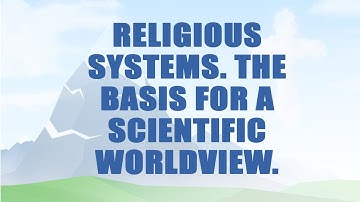 A504 Eng 76. Religious Systems. The Basis for a Scientific Worldview.