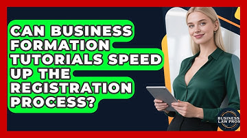 Can Business Formation Tutorials Speed Up the Registration Process? | Business Law Pros News
