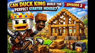 Can Duck King Build the Perfect Starter House? (Minecraft Ep 2)