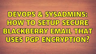 Celebrity DevOps & SysAdmins: How to setup secure blackberry email that uses PGP encryption? (2 Solutions!!) Net Worth