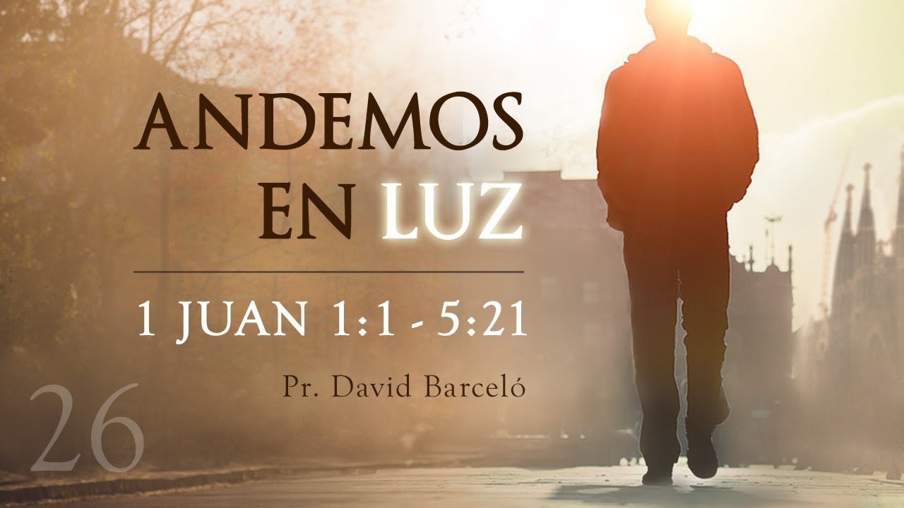 26. Examina tu cristianismo (1 Jn 1-5) - David Barceló