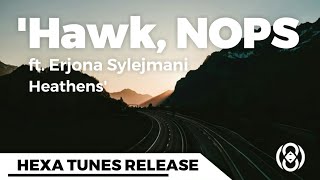 Hawk, NOPS ft. Erjona Sylejmani - Heathens
