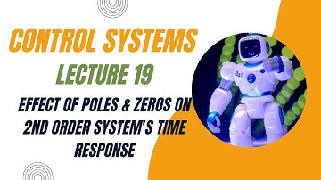 Control Systems Lecture 019- Effect of Poles & Zeros on 2nd Order System