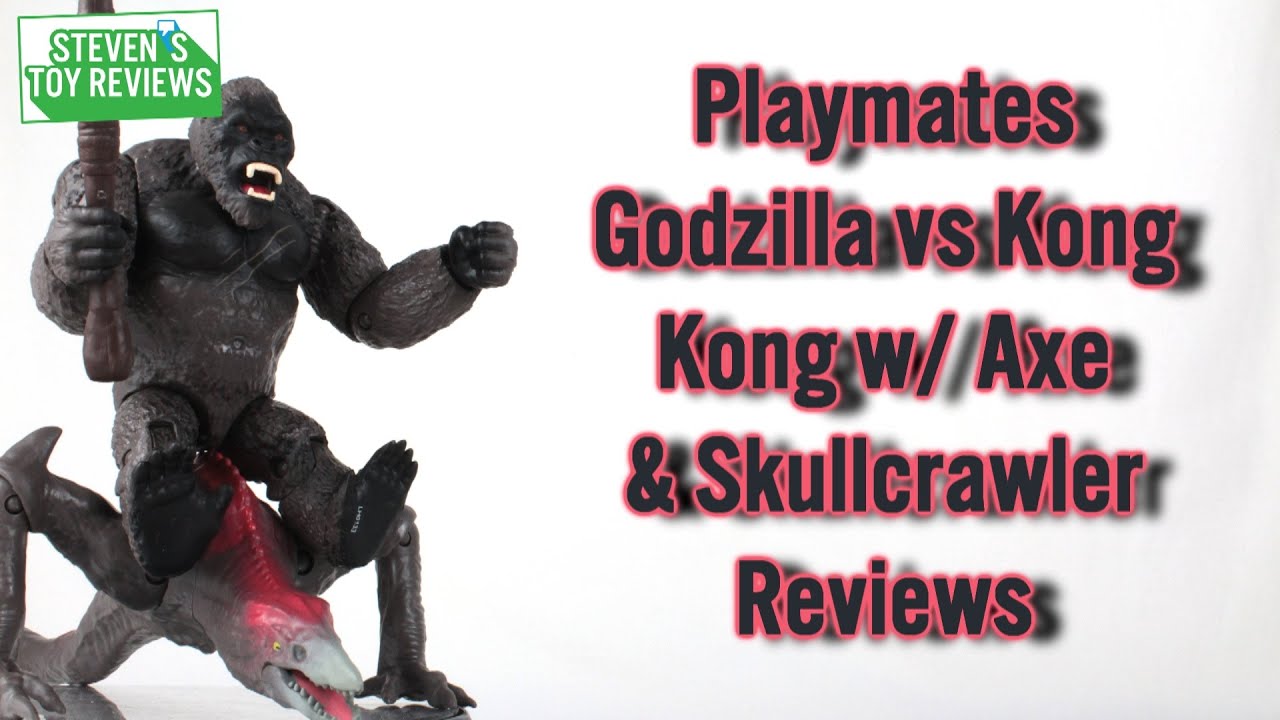 Playmates Basic Kong With Axe And Hollow Earth Skullcrawler With Heav Reviews Godzilla Vs Kong Youtube