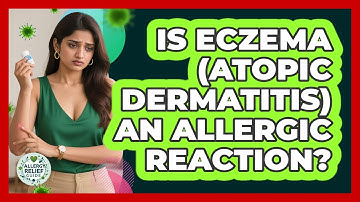Is Eczema (atopic Dermatitis) An Allergic Reaction? - Allergy Relief Guide
