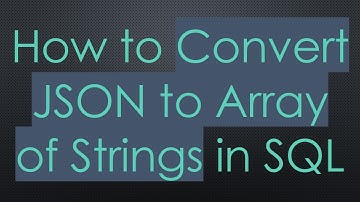 How to Convert JSON to Array of Strings in SQL