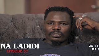 Kadan Da Cikin Na Ladidi Episode 37 ( SEASON 3 ) Ranan Juma’a Da Misallin Karfe (5 )Na Yamma