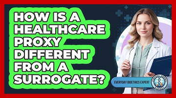 How Is A Healthcare Proxy Different From A Surrogate?