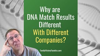 Why My Results Are Different At Each DNA Company? | Genetic Genealogy