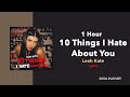 (1 Hour Loop) 10 Things I Hate About You - Leah Kate (Lyrics)