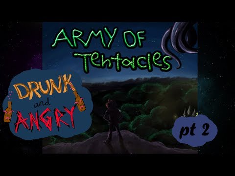 Army of Tentacles pt 2 - Saw You Through the Window ~ Drunk and Angry