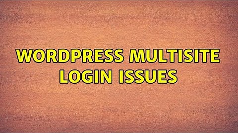 Wordpress: Multisite Login Issues
