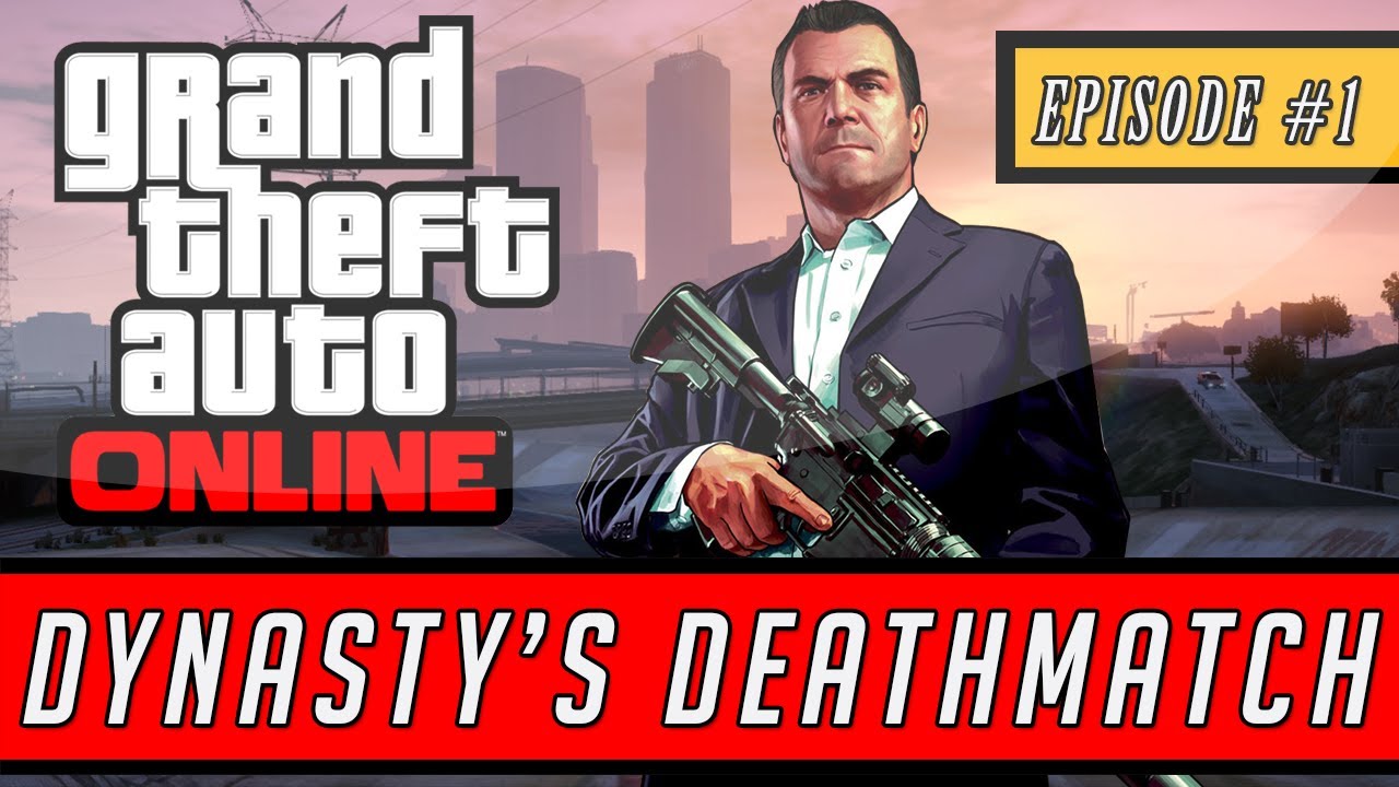 GTA 5: ONLINE | Dynasty's Deathmatch - Episode #1 (Live Online Gameplay ...