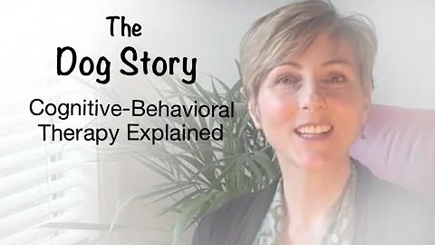 The Dog Story: Cognitive Behavioral Therapy Explai...