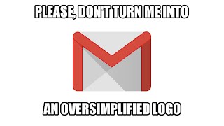 Please, don't turn me into an oversimplified logo! (Gmail)