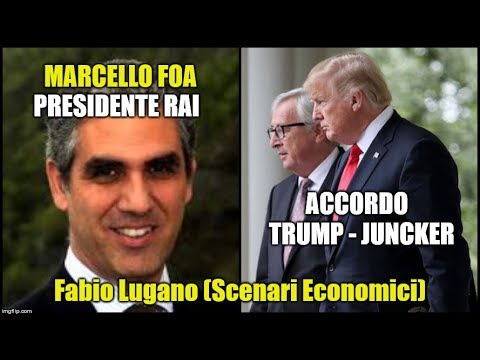 Marcello Foa nuovo presidente Rai; Accordo Trump-Juncker sulla soia; eclissi lunare | Fabio Lugano