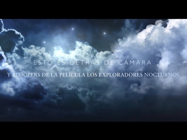 LOS EXPLORADORES NOCTURNOS - PELÍCULA DETRÁS DE CÁMARA, Y BLOOPERS | 2020