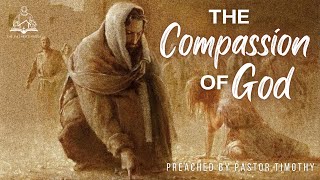 The Compassion of God preached by Pastor Timothy