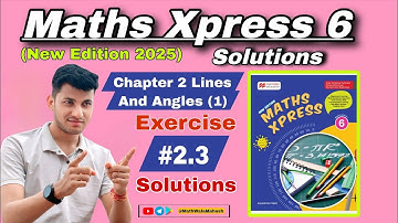 Maths Xpress 6 Solutions || Chapter 2 Lines and angles (1) || Exercise 2.3 Solutions