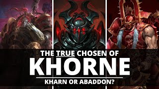 THE TRUE CHOSEN OF KHORNE! KHARN OR ABADDON?