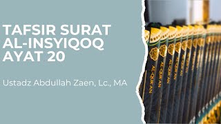 Tafsir Al-Insyiqoq Ayat 20 - Ustadz Abdullah Zaen, Lc., M.A.