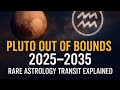 Pluto Out of Bounds 2025–2035 | Astrology Predictions, Aquarius Era &amp; Global Changes