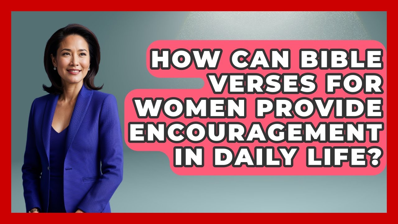 How Can Bible Verses for Women Provide Encouragement in Daily Life? - Christian Womens Guidance