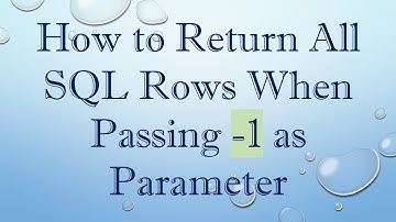 How to Return All SQL Rows When Passing -1 as Parameter