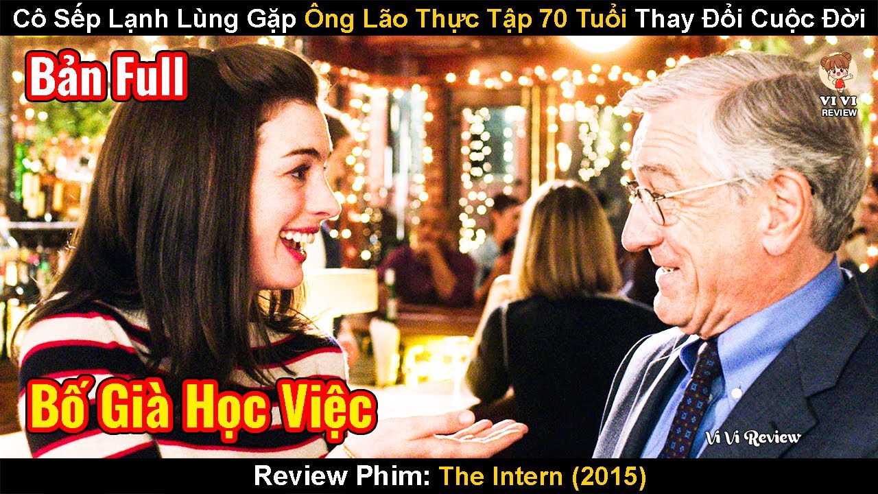 Cô Sếp Lạnh Lùng Nhờ Gặp Ông Lão Thực Tập 70 Tuổi Mà Thay Đổi Cuộc Đời|Review Phim: Bố Già Học Việc