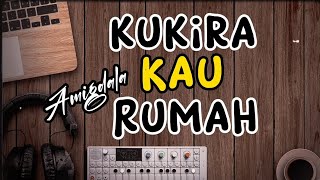KUKIRA KAU RUMAH ~ AMIGDALA~ (LIRIK)