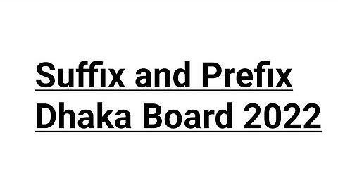 Suffix and Prefix Dhaka Board 2022 নিয়ম  ও ব্যখ্যা সহ আলোচনা।