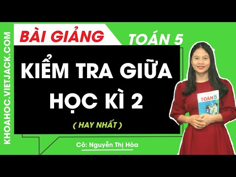 Kiểm tra giữa học kì 2 - Toán lớp 5 - Cô Nguyễn Thị Hòa (HAY NHẤT)