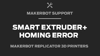 Celebrity MakerBot Support | Smart Extruder+ How to Address Homing Error Wealth