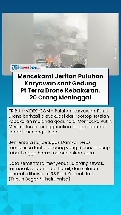 MENCEKAM! Jeritan Puluhan Karyawan saat Gedung PT Terra Drone Kebakaran, 20 Orang Meninggal