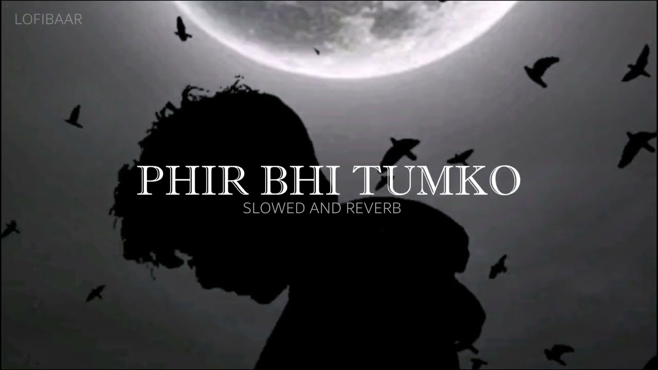 PHIR BHI TUMKO - SLOWED AND REVERB - LOFIBAAZ