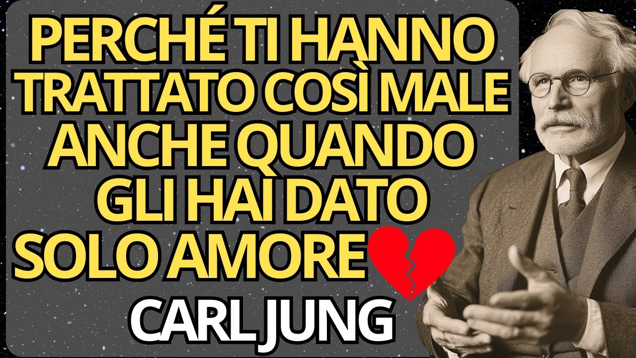 Perché Ti Hanno Trattato Così Male — Anche Quando Gli Hai Dato Solo Amore 💔 | Carl Jung