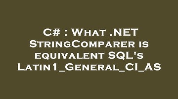 C# : What .NET StringComparer is equivalent SQL