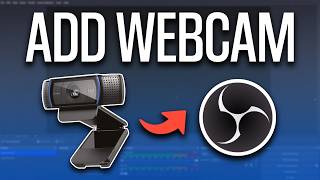 How To Add Webcam to OBS Studio (Webcam Setup) - Full Guide