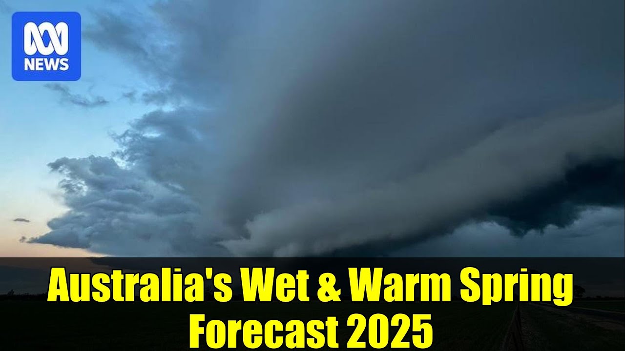 Australia's Wet & Warm Spring Forecast 2025 | BOM Weather Outlook - YouTube