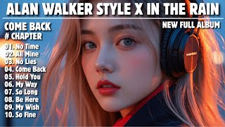 ALAN WALKER STYLE X IN THE RAIN || COME BACK || NEW FULL ALBUM 2025