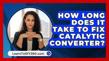 How Long Does It Take To Fix Catalytic Converter? - LearnToDIY360.com